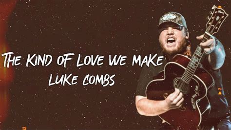 Luke combs the kind of love we make. Things To Know About Luke combs the kind of love we make. 