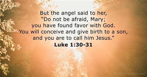 The Lord is with you.” 29 Mary was greatly troubled at his words and wondered what kind of greeting this might be. 30 But the angel said to her, “Do not be afraid, Mary; you have …. 