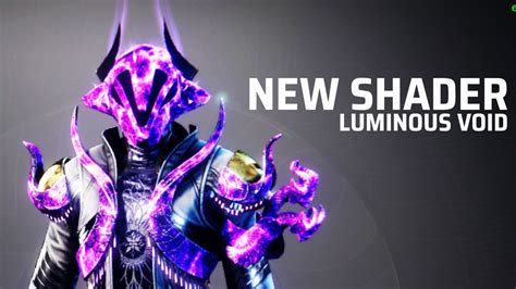 Luminous void shader. The Luminous Void Shader is unique to the Eververse store and is a part of a rolling stock that refreshes every week. You should buy Luminous Void from the Featured tab of the shop for 300 Brilliant Mud . 300 Brilliant Mud must be fairly obtainable until you’ve been recklessly spending. 
