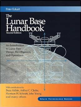 Lunar Base Handbook An Introduction To Lunar Base Design Development And Operations