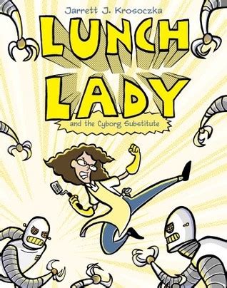 Read Lunch Lady And The Cyborg Substitute By Jarrett J Krosoczka