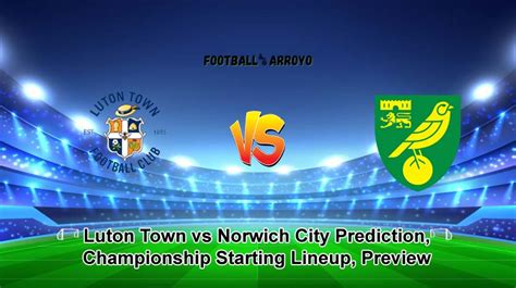 Luton Town vs Norwich City score predictions,h2h - AiScore