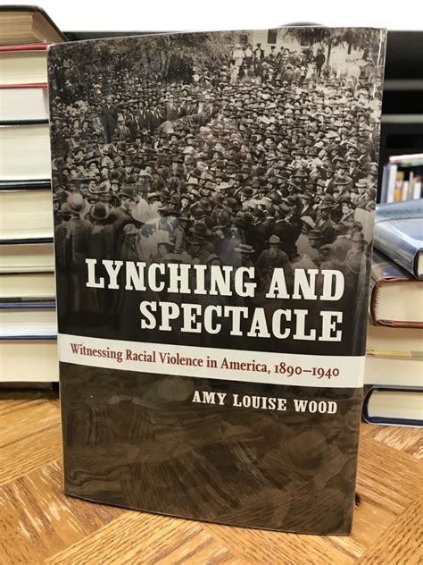 Full Download Lynching And Spectacle Witnessing Racial Violence In America 18901940 By Amy Louise Wood