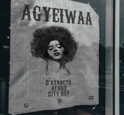 Lyrics: Agyeiwaa by O’Kenneth feat. Reggie & City Boy - Ghana Music