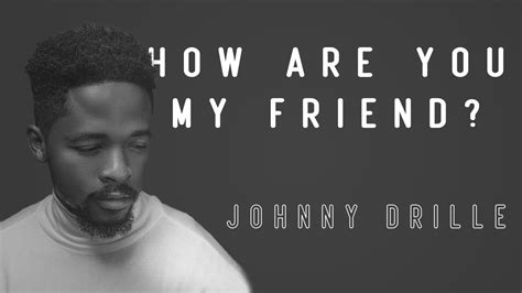 Lyrics : Johnny Drille - How Are You (My Friend) DCLeakers.com