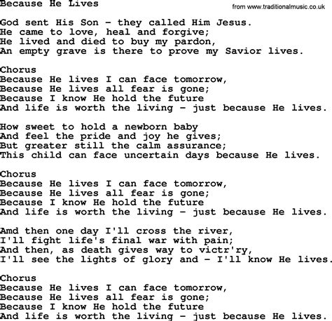 Lyrics because he lives. I’ll see the lights of glory. And I’ll know He lives. Because He lives. I can face tomorrow, Because He lives. All fear is gone; Because I know. He holds the future. And life is worth the living. 