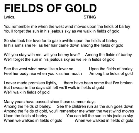 Lyrics for fields of gold. Wir werden die Sonne in ihrem eifersüchtigen Himmel vergessen, Während wir in Feldern aus Gold liegen. Schau, wie der Westwind sich. Wie ein Liebhaber auf den Gerstenfeldern bewegt. Fühle, wie ihr Körper sich hebt, wenn du ihren Mund küsst. In den Feldern aus Gold. Ich habe nie leichtfertig Versprechungen gemacht. 