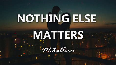 Lyrics nothing else matters by metallica. Metallica's official music video for “Nothing Else Matters, (Elevator Version)” from the album “Metallica.” Subscribe for more videos: https://tallica.lnk.to... 