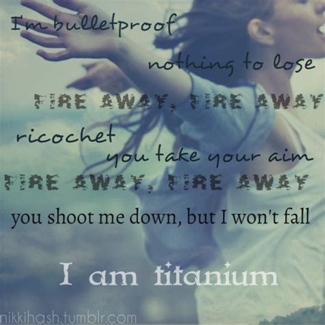 Lyrics of i am titanium. Sia - Titanium (EN ESPAÑOL) (Letra y canción para escuchar) - I'm bulletproof, nothing to lose / Fire away, fire away / Ricochet, you take your aim / Fire away, fire away / You shoot me down but I won't fall / I am titanium / You shoot me down but I won't fall / I am titanium 