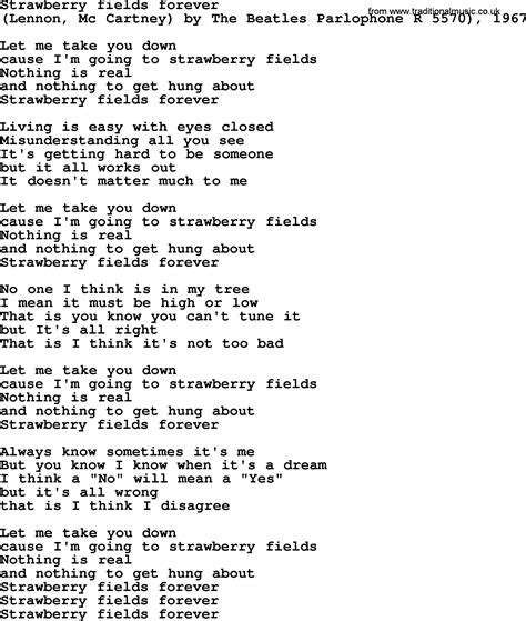 Lyrics of strawberry fields forever. 24 Aug 2008 ... Strawberry Fields forever. No one I think is in my tree, I mean it must be high or low. That is you can't you know tune in but it's all right, ... 