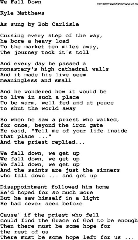 Lyrics to we fall down. We Fall Down [Lyrics, 136 bpm] [Default Arrangement] by Chris Tomlin V1, C, V2, C Verse 1 We fall down We lay our crowns At the feet of Jesus The greatness of mercy and love … 