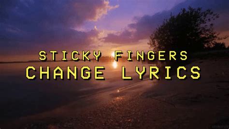 Lyrics.lol :: Change by Sticky Fingers