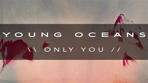 Lyrics.lol :: Only You by Young Oceans