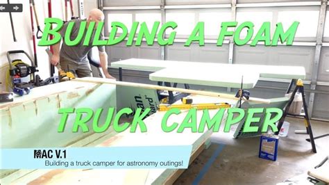 MAC v.1 Episode 2! Building a truck camper out of foam!