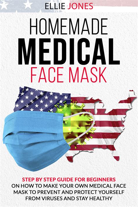 Full Download Make Your Own Medical Face Mask Guide On How To Make Your Medical Face Mask To Prevent And Protect Yourself Against Infectious Diseases Caused By Viruses  Homemade Medical Face Mask Book 1 By Joseph Brady