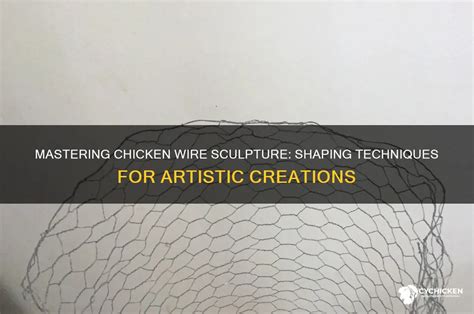 Mastering Chicken Wire Sculpture: Shaping Techniques For Artistic ... - muktibox.com