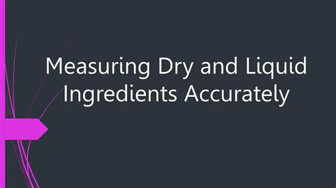 MEASURING DRY AND LIQUID INGREDIENTS ACCURATELY.pptx