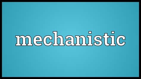 MECHANISTIC definition in the Cambridge English …