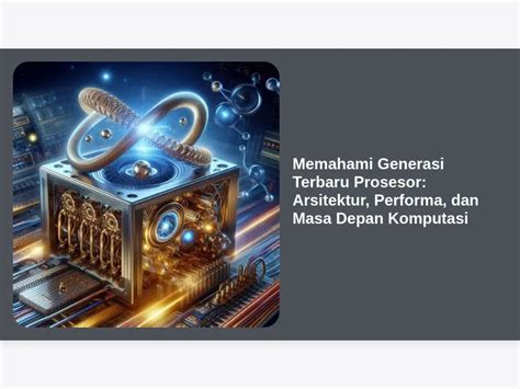 Memahami Generasi Terbaru Prosesor: Arsitektur, Performa, dan Masa ... - wintechmobiles.com