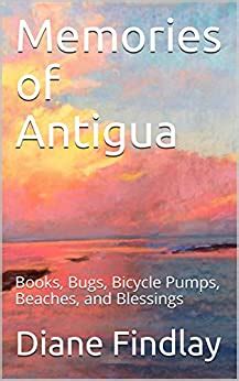 Download Memories Of Antigua Books Bugs Bicycle Pumps Beaches And Blessings By Diane Findlay
