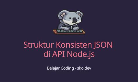 Menangani JSON Data di API Node.js - sko.dev - coolestguyplanet.net