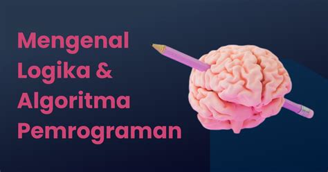 Mengenal Logika dan Algoritma Pemrograman - coolestguyplanet.net