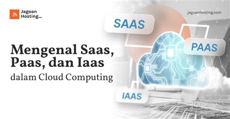 Mengenal Saas, Paas, dan Iaas dalam Cloud Computing - coolestguyplanet.net