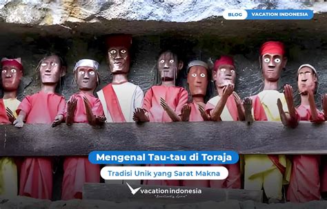 Mengenal Tau-tau & Tradisi Pembuatannya yang … - wintechmobiles.com