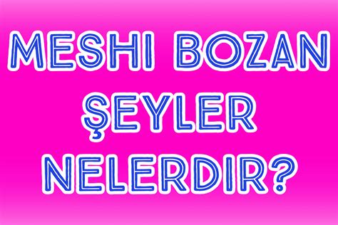 MESHI BOZAN SEYLER. 