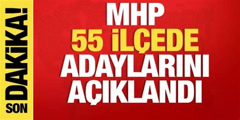 MHP'de 55 belediye başkan adayı daha belli oldu - Son Dakika Haberleri