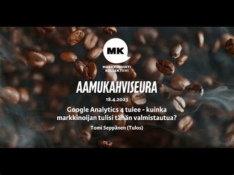 MK Aamukahviseura 18.4.2024: Google Analytics 4 tulee – kuinka ...