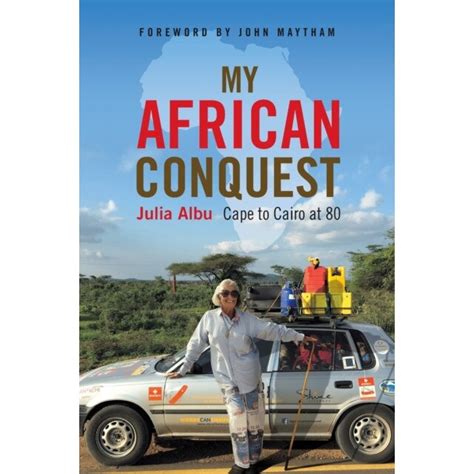 Download My African Conquest Cape To Cairo At 80 By Julia Albu