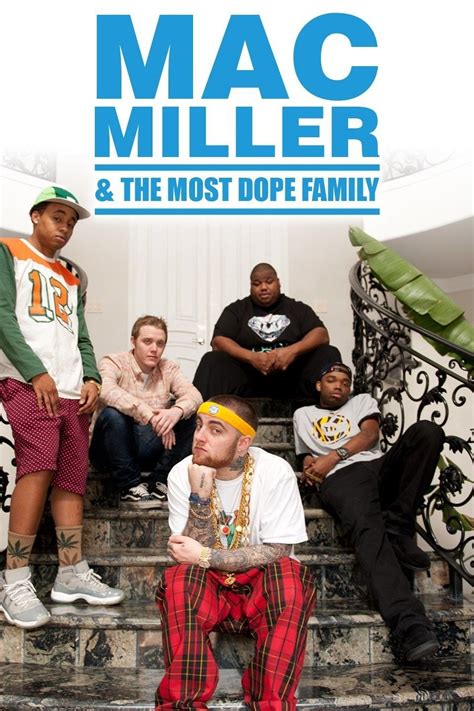 Mac Miller admits he was initially "skeptical about doing a TV show," but he let those fears slide and now fans will get to meet his homeys on MTV2's "Mac Miller and the Most Dope Family .... Mac miller and the most dope family