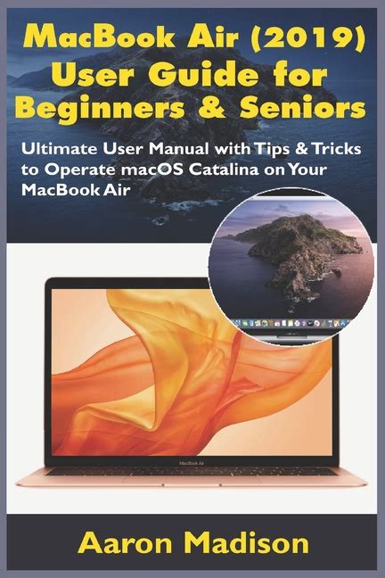 Download Macbook Air 2019 User Guide For Beginners  Seniors Ultimate User Manual With Tips  Tricks To Operate Macos Catalina On Your Macbook Air By Aaron Madison