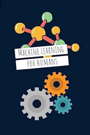 Machine Learning For Humans: Introduction to Machine Learning with Python