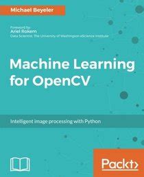 Machine Learning for OpenCV: Intelligent image processing with Python