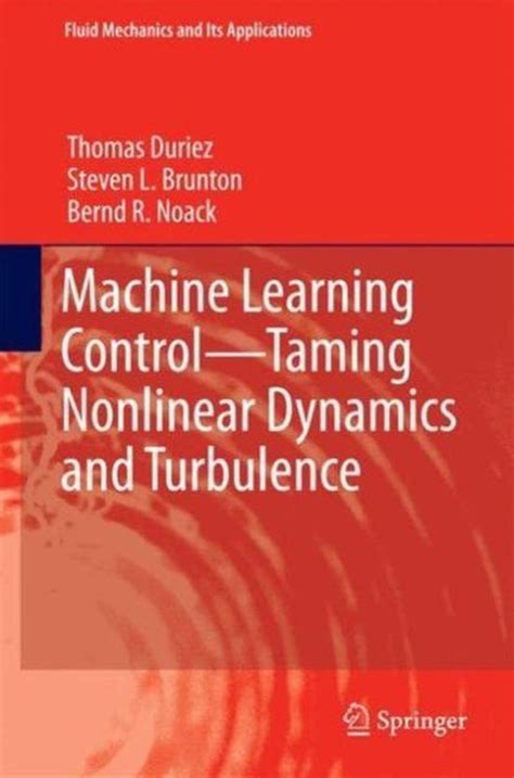 Read Online Machine Learning Control Taming Nonlinear Dynamics And Turbulence By Thomas Duriez