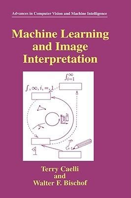 Download Machine Learning And Image Interpretation By Terry Caelli