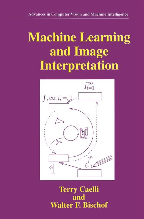 Read Online Machine Learning And Image Interpretation By Terry Caelli