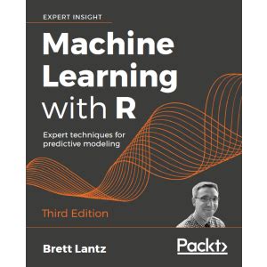 Read Online Machine Learning With R Expert Techniques For Predictive Modeling 3Rd Edition By Brett Lantz