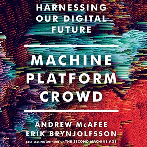 Read Online Machine Platform Crowd Harnessing Our Digital Future By Andrew Mcafee