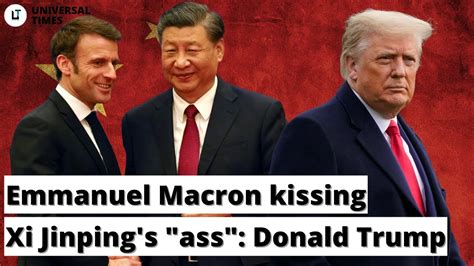 Macron was ‘kissing Xi’s ass’ in China, Trump says