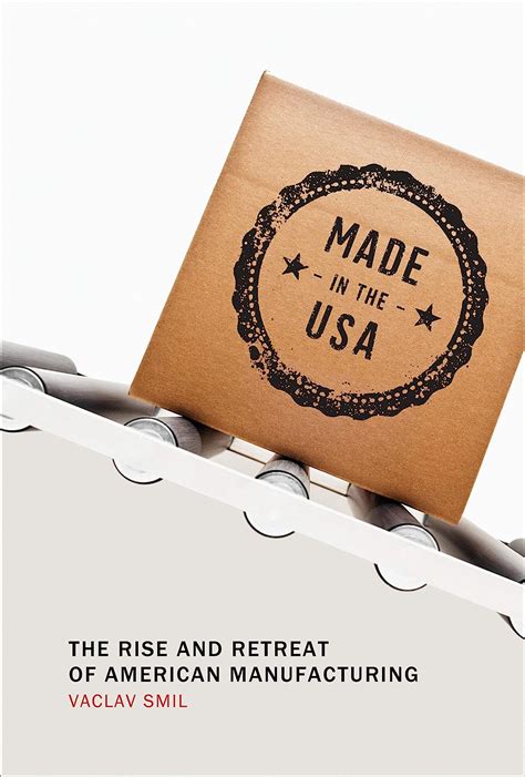 Download Made In The Usa The Rise And Retreat Of American Manufacturing Mit Press By Vaclav Smil