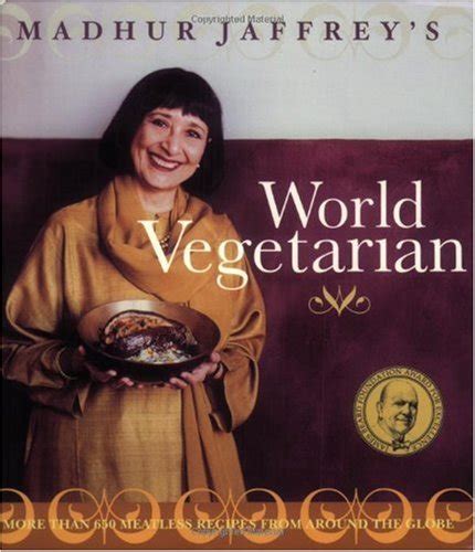Download Madhur Jaffreys World Vegetarian More Than 650 Meatless Recipes From Around The World By Madhur Jaffrey
