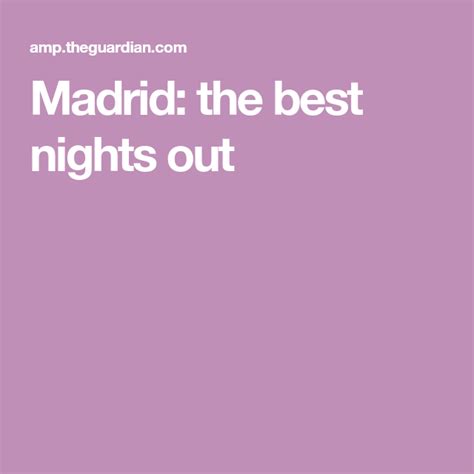 Madrid: the best nights out Madrid holidays The Guardian