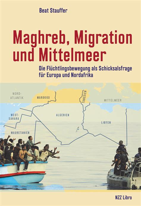 Read Maghreb Migration Und Mittelmeer Die FlChtlingsbewegung Als Schicksalsfrage FR Europa Und Nordafrika By Beat Stauffer