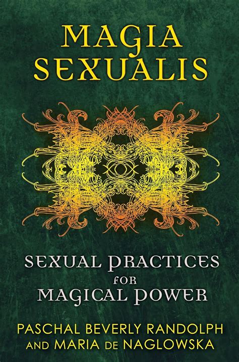 Read Magia Sexualis Sexual Practices For Magical Power By Paschal Beverly Randolph