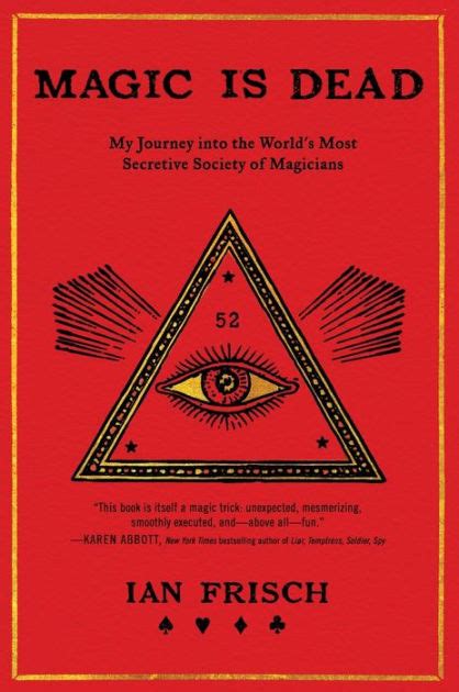 Read Online Magic Is Dead My Journey Into The Worlds Most Secretive Society Of Magicians By Ian Frisch