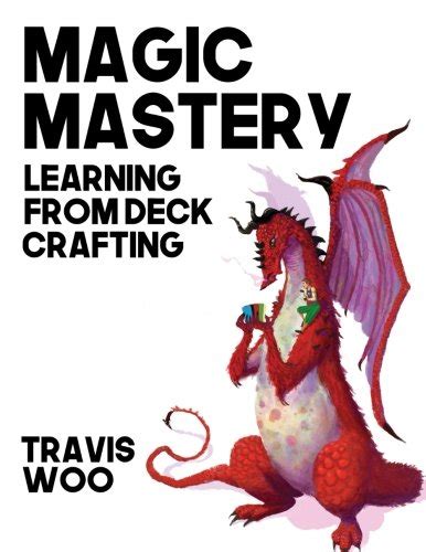 Read Magic Mastery Learning From Deck Crafting By Travis Woo