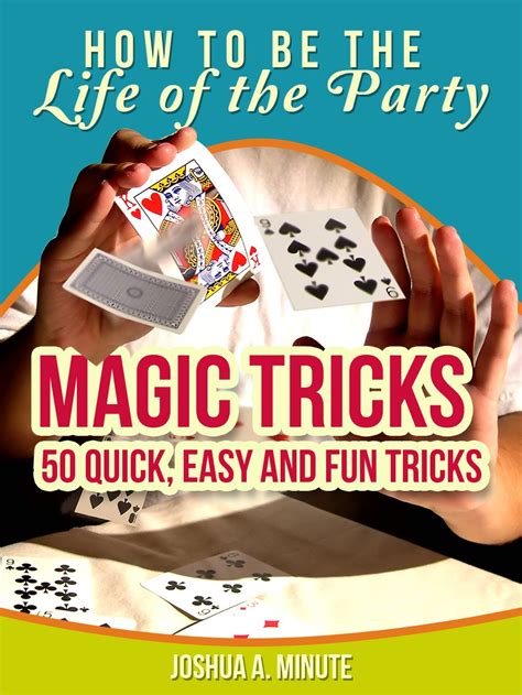 Download Magic Tricks  50 Simple Fun And Quick Tricks Book How To Be The Life Of The Party By Joshua Minute